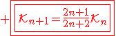 3$\red \fbox{\fbox{\cal{K}_{n+1}=\fr{2n+1}{2n+2}\cal{K}_{n}