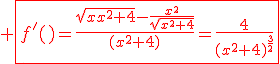 3$\red \fbox{f^'(x)=\fr{\sqrt{x^2+4}-\fr{x^2}{\sqrt{x^2+4}}}{(x^2+4)}=\fr{4}{(x^2+4)^{\fr{3}{2}}}