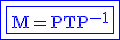 3$\rm\blue\fbox{\fbox{M=PTP^{-1}