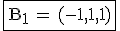 3$\rm\fbox{B_1\,=\,(-1,1,1)