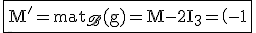 3$\rm\fbox{M'=mat_{\scr{B}}(g)=M-2I_3=\(\array{-1&3&-5\\3&-9&15\\2&-6&10\)