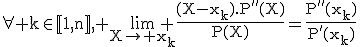 3$\rm\forall%20k\in\mathbb{[}1,n\mathbb{]},%20\lim_{X\to x_k} \fr{(X-x_k).P''(X)}{P(X)}=\fr{P''(x_k)}{P'(x_k)
