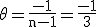 3$\rm\theta=\frac{-1}{n-1}=\frac{-1}{3}