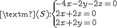 3$\rm{(S):}\{-4x-2y-2z=0\\2x+2z=0\\2x+2y=0