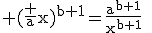 3$\rm (\fr ax)^{b+1}=\fr{a^{b+1}}{x^{b+1}}\;\neq \fr a{x^{b+1}}\;!