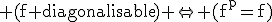 3$\rm (f diagonalisable) \Leftrightarrow (f^{p}=f)