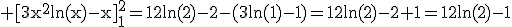 3$\rm [3x^{2}ln(x)-x]_{1}^{2}=12ln(2)-2-(3ln(1)-1)=12ln(2)-2+1=12ln(2)-1
