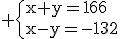 3$\rm \{{x+y=166\\x-y=-132