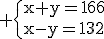3$\rm \{{x+y=166\\x-y=132