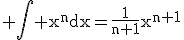 3$\rm \Bigint x^{n}dx=\frac{1}{n+1}x^{n+1}