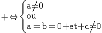 3$\rm \Leftright\{a\not=0\\ou\\a=b=0 et c\not=0