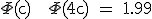 3$\rm \Phi(c) + \Phi(4c) = 1.99