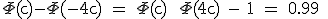 3$\rm \Phi(c)-\Phi(-4c) = \Phi(c)+ \Phi(4c) - 1 = 0.99 