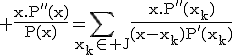 3$\rm%20\fr{x.P''(x)}{P(x)}=\Bigsum_{x_k\in%20J}\fr{x.P''(x_k)}{(x-x_k)P'(x_k)}