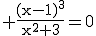 3$\rm \frac{(x-1)^{3}}{x^{2}+3}=0