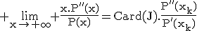 3$\rm%20\lim_{x\to+\infty} \fr{x.P''(x)}{P(x)}=Card(J).\fr{P''(x_k)}{P'(x_k)}
