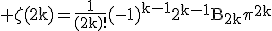 3$\rm \zeta(2k)=\frac{1}{(2k)!}(-1)^{k-1}2^{k-1}B_{2k}\pi^{2k}