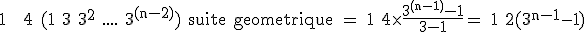 3$\rm 1 + 4 (1+3+3^2+....+3^{(n-2)}) suite geometrique = 1+4\times\frac{3^{(n-1)}-1}{3-1}= 1+2(3^{n-1}-1)