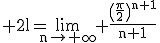 3$\rm 2l=\lim_{n\to \infty} \frac{\(\frac{\pi}{2}\)^{n+1}}{n+1}