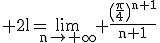 3$\rm%202l=\lim_{n\to%20\infty}%20\frac{\(\frac{\pi}{4}\)^{n+1}}{n+1}