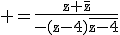 3$\rm =\frac{z+\bar{z}}{-(z-4)\bar{z-4}}