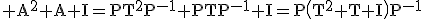 3$\rm A^{2}+A+I=PT^{2}P^{-1}+PTP^{-1}+I=P\(T^{2}+T+I\)P^{-1}