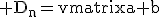 3$\rm D_n=\begin{vmatrix}a+b&b&\cdots&b\\a&\ddots&\ddots&\vdots\\\vdots&\ddots&\ddots&b\\a&\cdots&a&a+b\end{pmatrix}_{[n]
