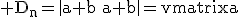 3$\rm%20D_n=\begin{vmatrix}a+b&b&\cdots&b\\a&\ddots&\ddots&\vdots\\\vdots&\ddots&\ddots&b\\a&\cdots&a&a+b\end{pmatrix}=\begin{vmatrix}a&0&\cdots&0\\a&\ddots&\ddots&\vdots\\\vdots&\ddots&\ddots&b\\a&\cdots&a&a+b\end{pmatrix}+\begin{vmatrix}b&b&\cdots&b\\a&\ddots&\ddots&\vdots\\\vdots&\ddots&\ddots&b\\a&\cdots&a&a+b\end{pmatrix}