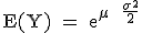 3$\rm E(Y) = e^{\mu + \frac{\sigma^2}{2}