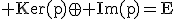 3$\rm Ker(p)\oplus Im(p)=E