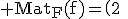 3$\rm Mat_{F}(f)=\(2\;0\;\cdot\\0\;2\;\cdot\\0\;0\;2\)