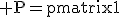 3$\rm P=\begin{pmatrix}1&-1&0&0\\0&1&1&0\\0&0&0&1\\0&0&1&0\end{pmatrix}