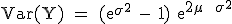 3$\rm Var(Y) = (e^{\sigma^2} - 1) e^{2\mu + \sigma^2}