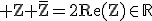 3$\rm Z+\bar{Z}=2Re(Z)\in\mathbb{R}