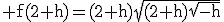 3$\rm f(2+h)=(2+h)\sqrt{(2+h)\sqrt{-h}}