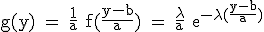 3$\rm g(y) = \frac{1}{a} f(\frac{y-b}{a}) = \frac{\lambda}{a} e^{-\lambda(\frac{y-b}{a})