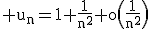 3$\rm u_{n}=1+\frac{1}{n^{2}}+o\(\frac{1}{n^{2}}\)