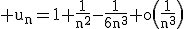 3$\rm u_{n}=1+\frac{1}{n^{2}}-\frac{1}{6n^{3}}+o\(\frac{1}{n^{3}}\)