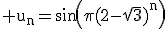 3$\rm u_{n}=sin(\pi(2-\sqrt{3})^{n})