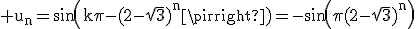 3$\rm u_{n}=sin(k\pi-(2-\sqrt{3})^{n}\pi)=-sin(\pi(2-\sqrt{3})^{n})