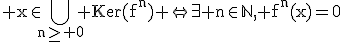 3$\rm%20x\in\Bigcup_{n\ge%200}%20Ker(f^n)%20\Leftrightarrow\exist%20n\in\mathbb{N},%20f^n(x)=0