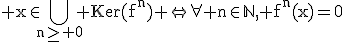 3$\rm x\in\Bigcup_{n\ge 0} Ker(f^n) \Leftrightarrow\forall n\in\mathbb{N}, f^n(x)=0