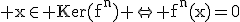 3$\rm x\in Ker(f^n) \Leftrightarrow f^n(x)=0