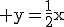 3$\rm y=\frac{1}{2}x