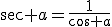 3$\sec a=\frac{1}{\cos a}