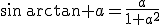 3$\sin\,\arctan a=\frac{a}{1+a^2}