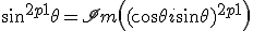 3$\sin^{2p+1}\theta = \mathscr{Im}\left( (\cos\theta+i\sin\theta)^{2p+1} \right)