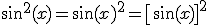 3$\sin^2(x)=\sin(x)^2=\[\sin(x)\]^2