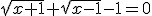 3$\sqrt{x+1}+\sqrt{x-1}-1=0