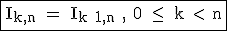 3$\textrm\fbox{I_{k,n} = I_{k+1,n} , 0 \le \ k < n} 